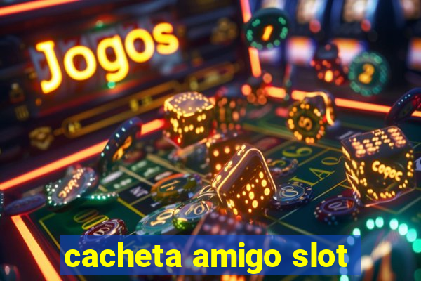 cacheta amigo slot